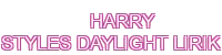 harry styles daylight lirik - 888SLOT